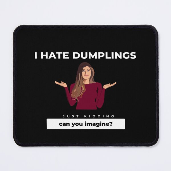 Item preview, Hate Dumplings I Hate Dumplings Just Kidding Can You Imagine | Dark Background designed and sold by embaarc.