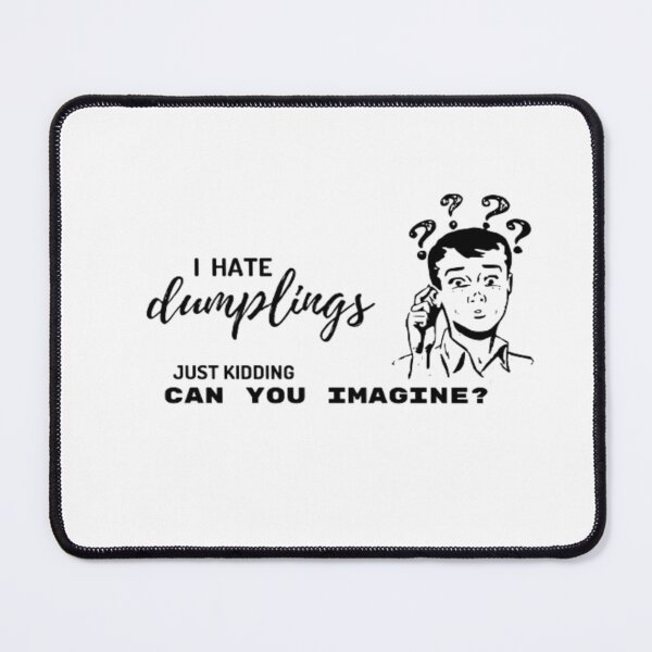 Item preview, Funny Quotes I Hate Dumplings Just Kidding Can You Imagine | Light Background designed and sold by embaarc.