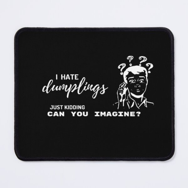 Item preview, Funny Quotes I Hate Dumplings Just Kidding Can You Imagine | Dark Background designed and sold by embaarc.
