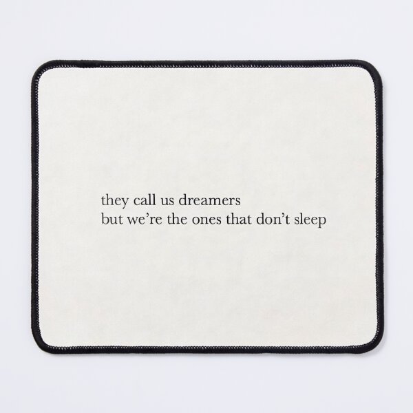 Item preview, They call us dreamers, but we're the ones that don't sleep designed and sold by Tinkerbell-yes.