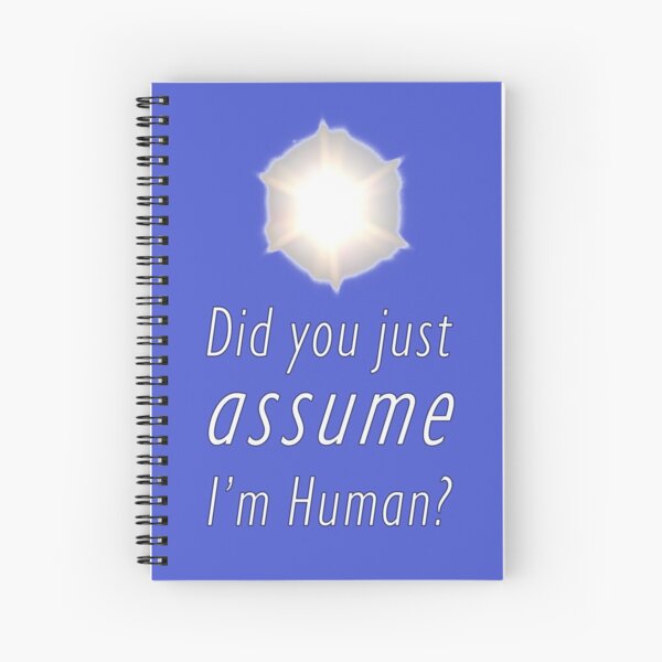 Did You Just Assume I'm Human? Spiral Notebook
