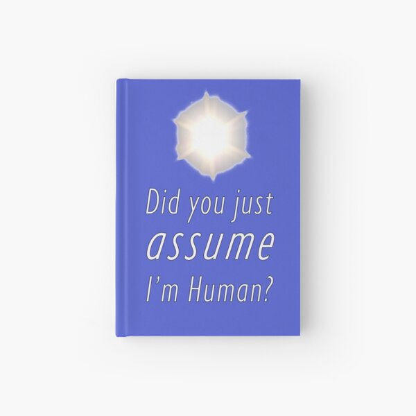 Did You Just Assume I'm Human? Hardcover Journal