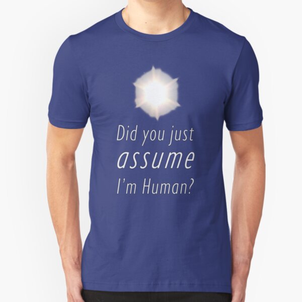 Did You Just Assume I'm Human? Slim Fit T-Shirt