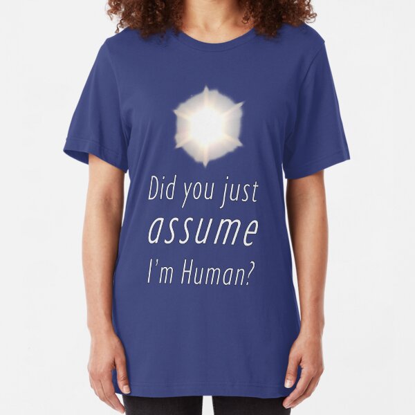 Did You Just Assume I'm Human? Slim Fit T-Shirt