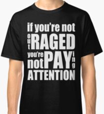 If You're Not Outraged... Classic T-Shirt