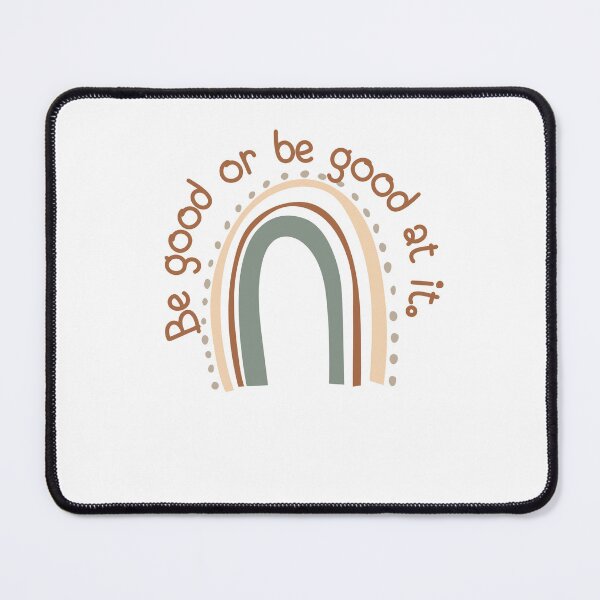 Item preview, Be good or be good at it designed and sold by ciarameadows.