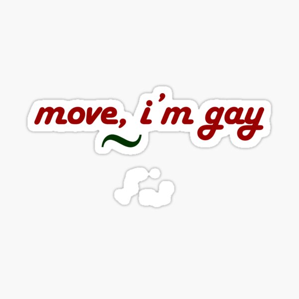 Move Im Gay Stickers Redbubble 4370