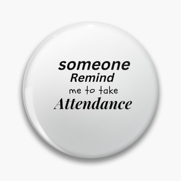 Item preview, Someone Remind Me To Take Attendance designed and sold by anouar-store.