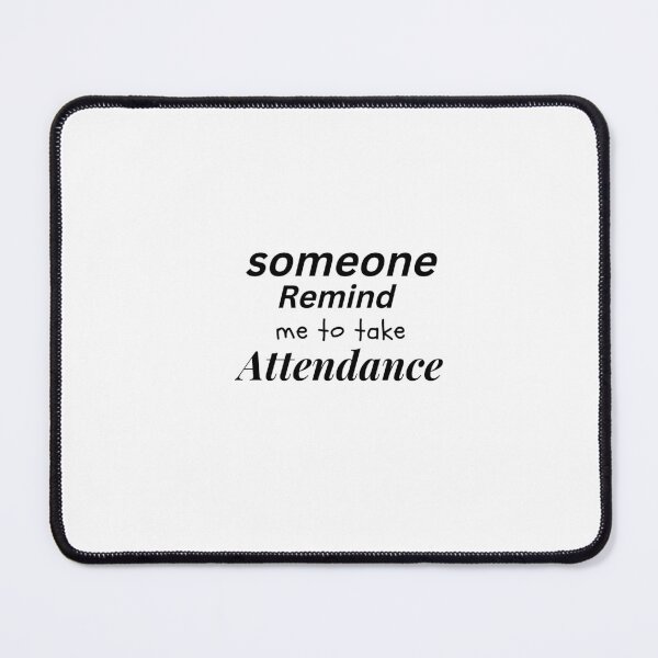 Item preview, Someone Remind Me To Take Attendance designed and sold by anouar-store.