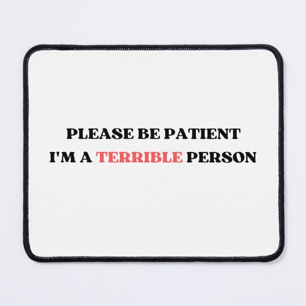 Item preview, Please Be Patient I'm A Terrible Person designed and sold by appareltolove.