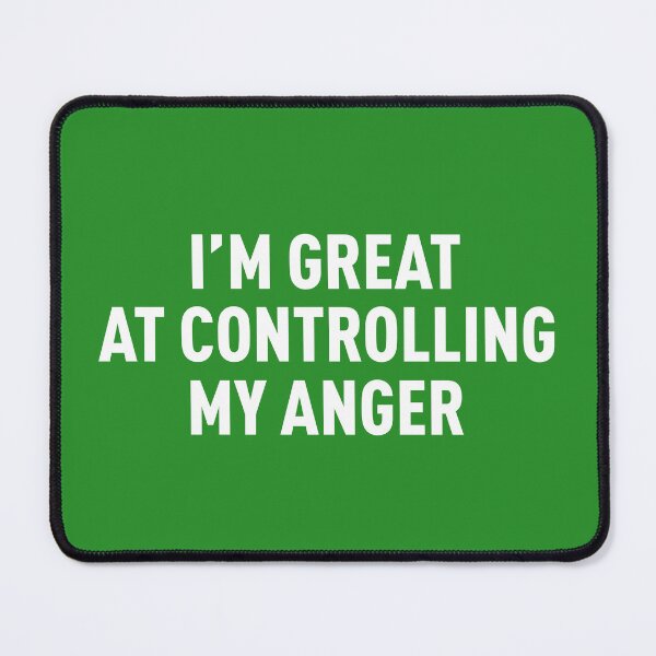 Item preview, I'm Great At Controlling My Anger (Green BG) designed and sold by FilipeFerreira.