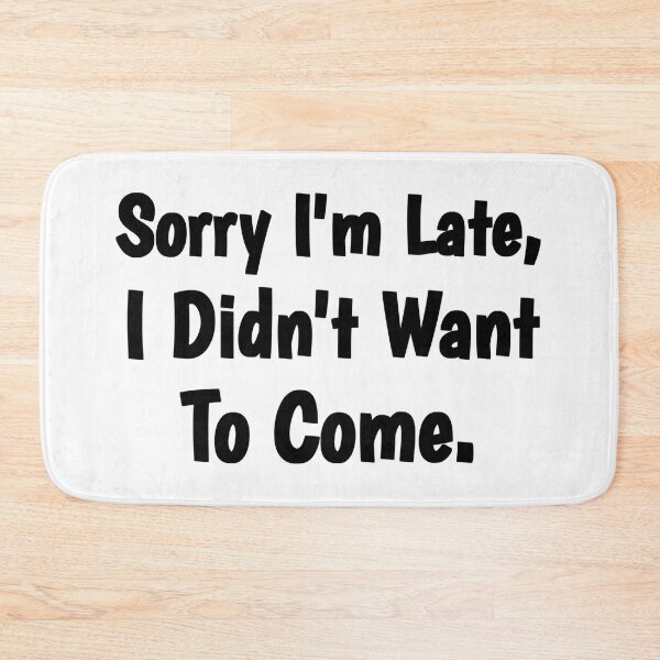 Item preview, Sorry I'm Late I Didn't Want To Come Cute Funny Gifts For Boys Girls Boyfriends Girlfriends Dad And Mom designed and sold by Tema EL.