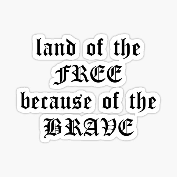 land-of-the-free-because-of-the-brave-sticker-for-sale-by-habraszek