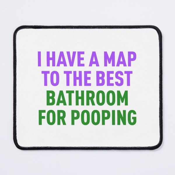 Item preview, I Have a Map to the Best Bathroom for Pooping (Colors) designed and sold by FilipeFerreira.