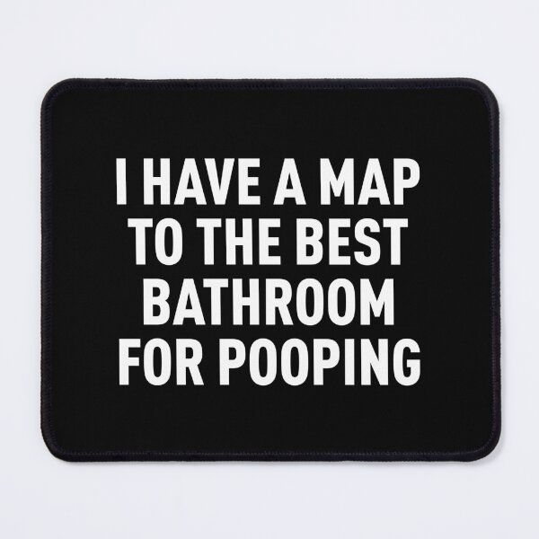 Item preview, I Have a Map to the Best Bathroom for Pooping (White) designed and sold by FilipeFerreira.