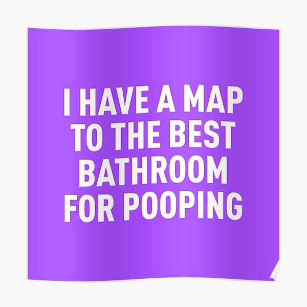"I Have a Map to the Best Bathroom for Pooping (Purple BG)" Poster for Sale by FilipeFerreira