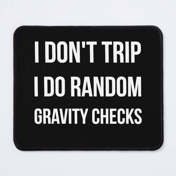 Item preview, I Don't Trip I Do Random Gravity Checks funny designed and sold by Bold Dark savage.
