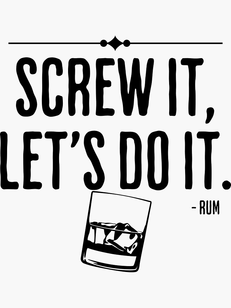 "Screw It, Let's Do It Rum Humorous Rum Quote" Sticker for Sale by