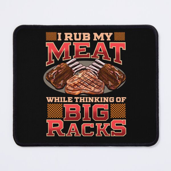 Item preview, I Rub My Meat While Thinking Of Big Racks designed and sold by kdynak.