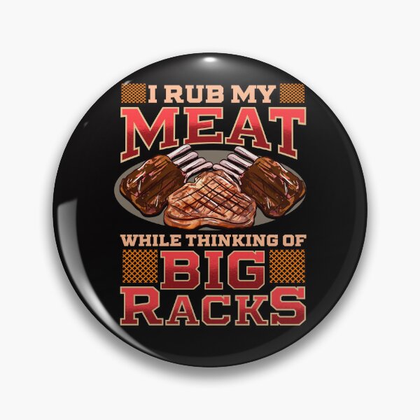 Item preview, I Rub My Meat While Thinking Of Big Racks designed and sold by kdynak.