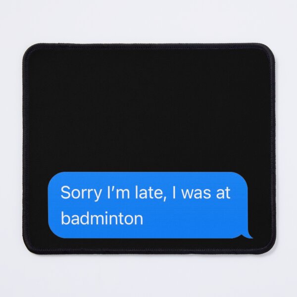 Item preview, Sorry I'm Late, I Was At Badminton Text Message Black - Funny Gym designed and sold by GymWearDepot.