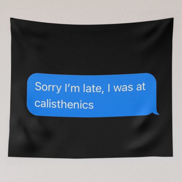 Item preview, Sorry I'm Late, I Was At Calisthenics Text Message Black - Funny Gym designed and sold by GymWearDepot.