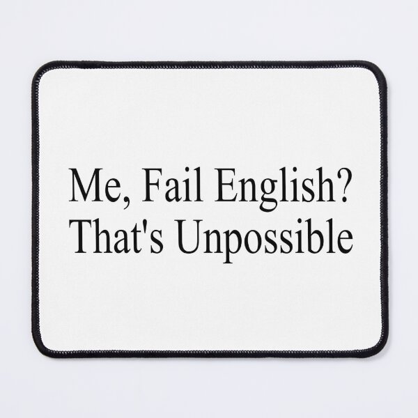 Item preview, Me, Fail English? That's Unpossible. Funny English Student designed and sold by CHOOSEYOURS SHOP.