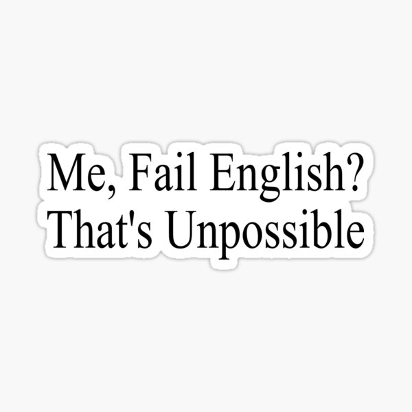Me Fail English That s Unpossible Funny English Student Sticker amazing-names-for-male-dogs-evanger-s-dog-cat-food-co-inc