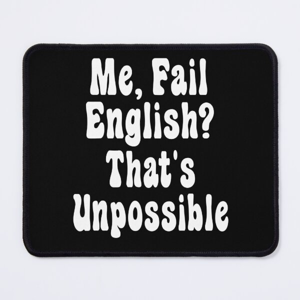 Item preview, Me, Fail English? That's Unpossible. Funny English Student quote  designed and sold by CHOOSEYOURS SHOP.