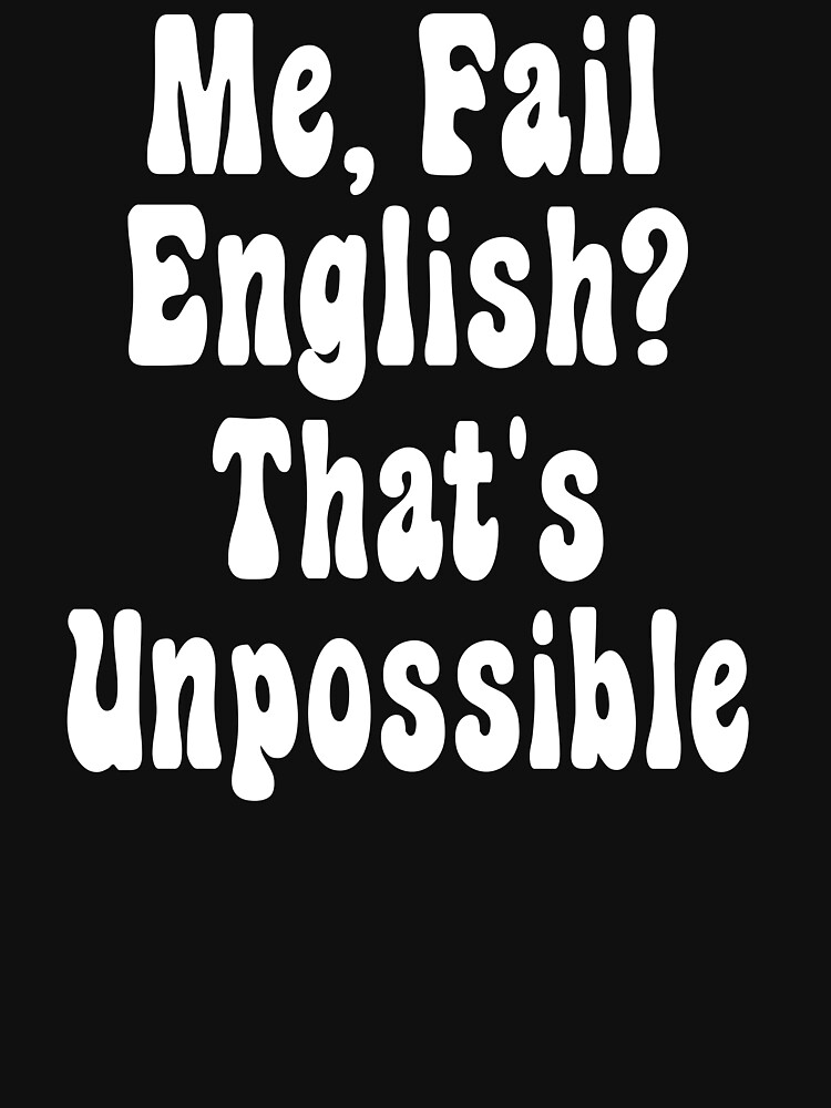 "Me, Fail English? That