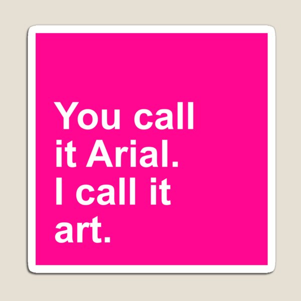 Item preview, You call it Arial - I call it art. designed and sold by UDDesign.