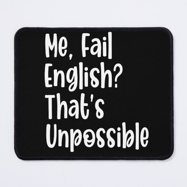 Item preview, Me, Fail English? That's Unpossible. Funny English Student quote  designed and sold by CHOOSEYOURS SHOP.