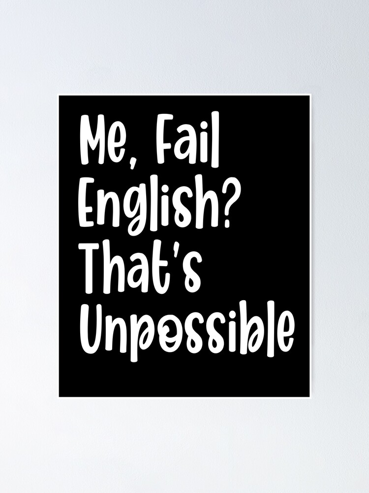 "Me, Fail English? That