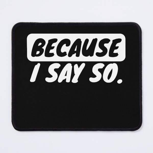 Item preview, Copy of Because I say so (darker based) designed and sold by The magic Yellow bus.