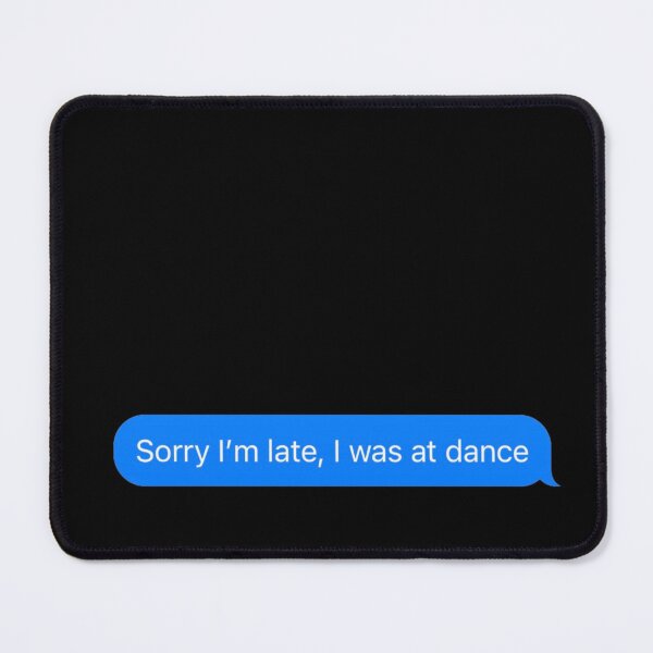 Item preview, Sorry I'm Late, I Was At Dance Text Message Black - Funny Gym designed and sold by GymWearDepot.