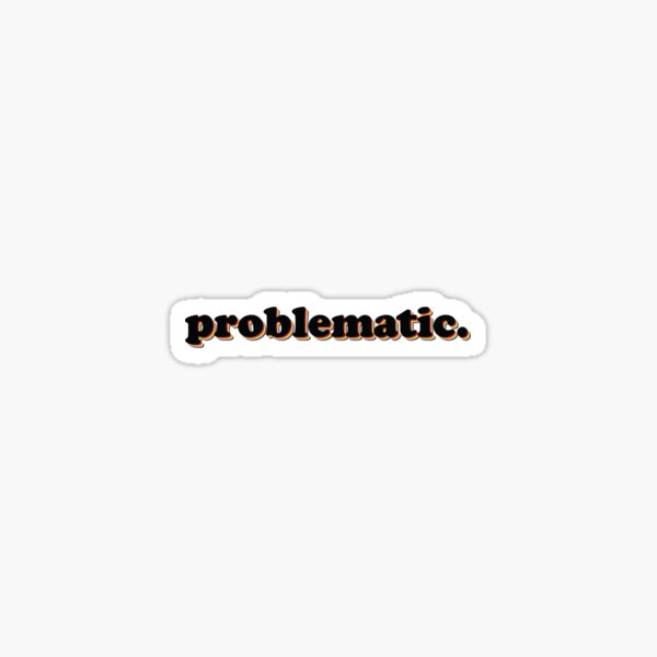Problematic Sticker