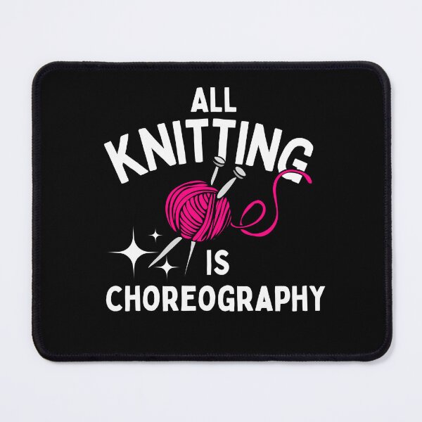 Item preview, All Knitting Is Choreography Knitter designed and sold by pixelone.