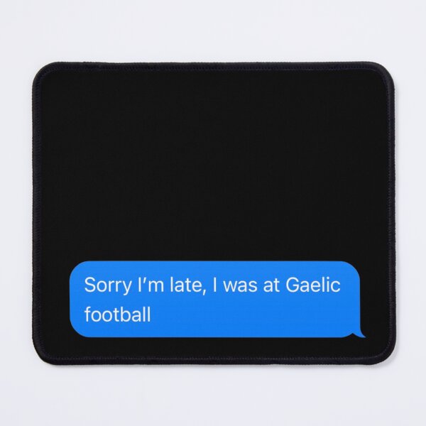 Item preview, Sorry I'm Late, I Was At Gaelic Football Text Message Black - Funny Gym designed and sold by GymWearDepot.
