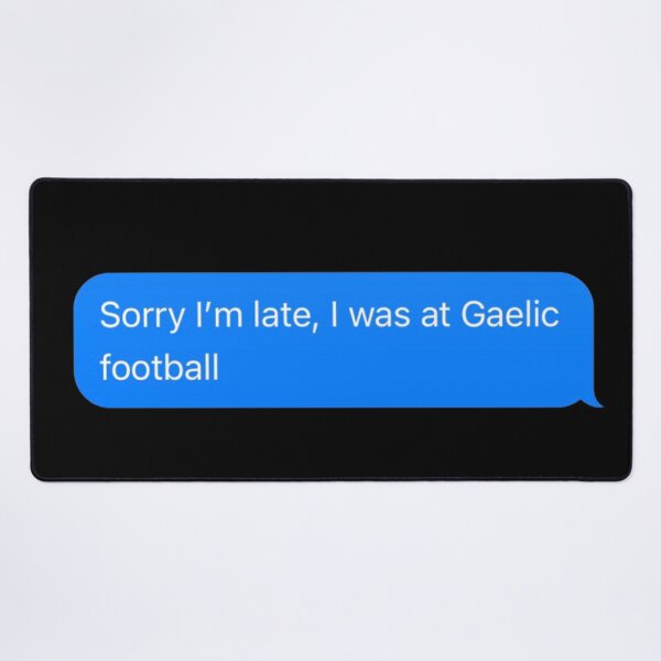 Item preview, Sorry I'm Late, I Was At Gaelic Football Text Message Black - Funny Gym designed and sold by GymWearDepot.