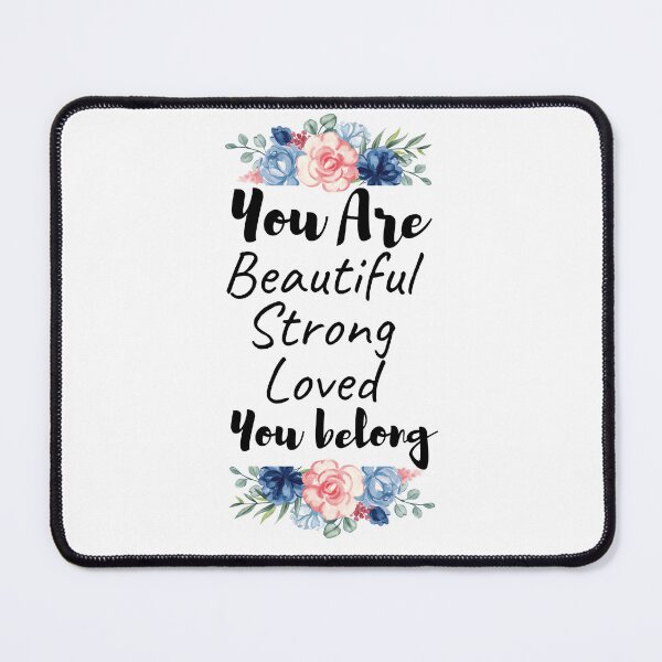 Item preview, You are beautiful you are strong you are loved you belong designed and sold by Oreo2020 Creations.