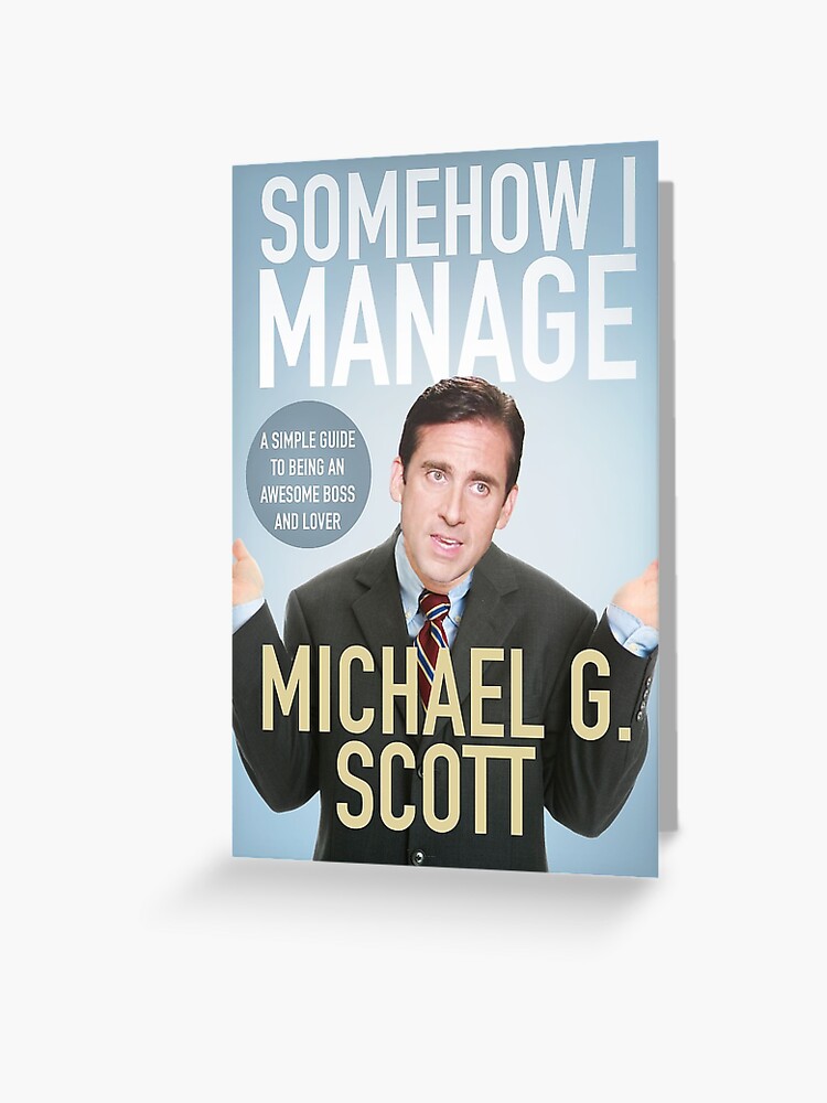 Somehow I Manage Michael Scott Quote The Office - Somehow I Manage" Greeting Card By Tyler418 | Redbubble