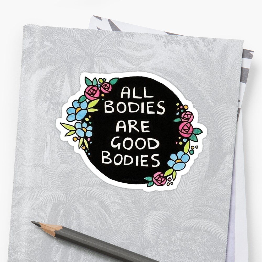 All Bodies Are Good Bodies Stickers By Stickersnstuff Redbubble 