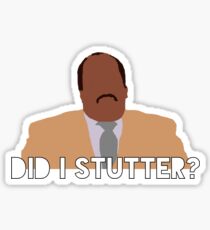 Did I Stutter? - Stanley Hudson Sticker