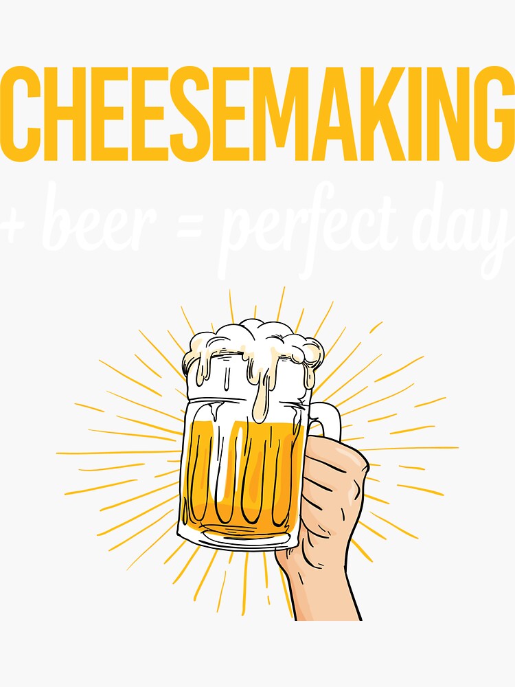 "Beer Perfect Day Cheesemaking Cheesemaker Cheese Making" Sticker for