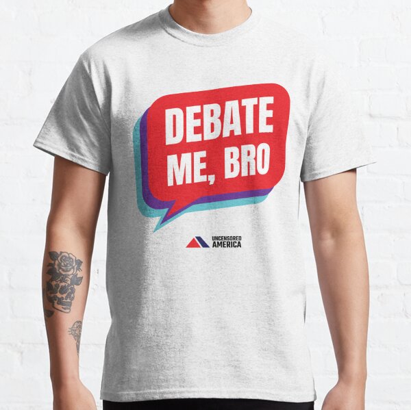 Debate Me, Bro Classic T-Shirt