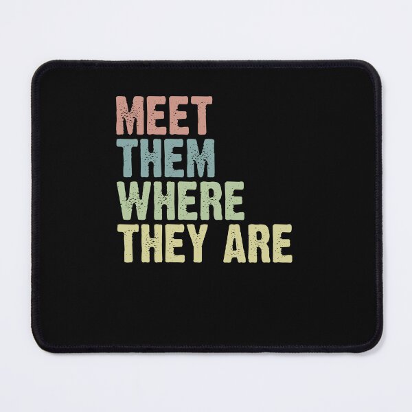 Item preview, Meet Them Where They Are designed and sold by Rich-Bogus.