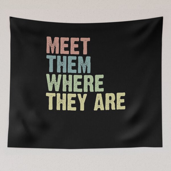 Item preview, Meet Them Where They Are designed and sold by Rich-Bogus.