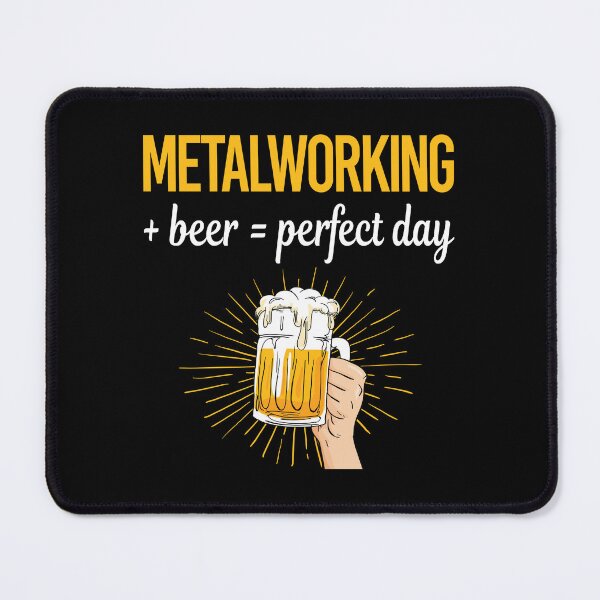 Item preview, Beer Perfect Day Metalworking Metalworker Metal Working designed and sold by WigglesDailey.