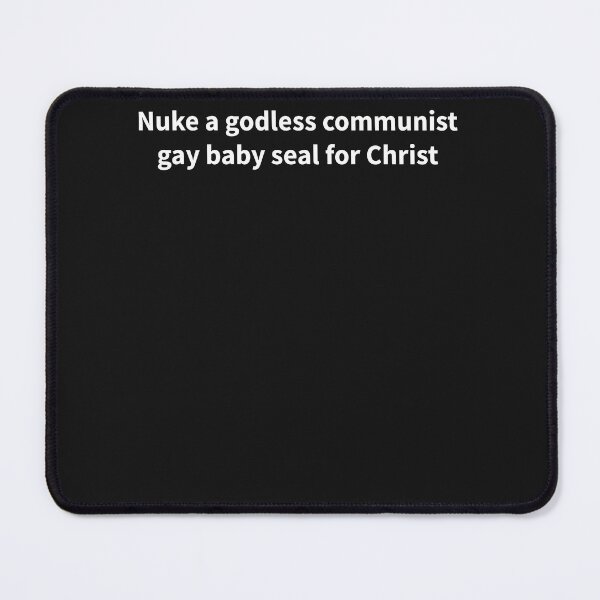 Item preview, Nuke A Godless Communist Gay Baby Seal For Christ designed and sold by GouwensRick.