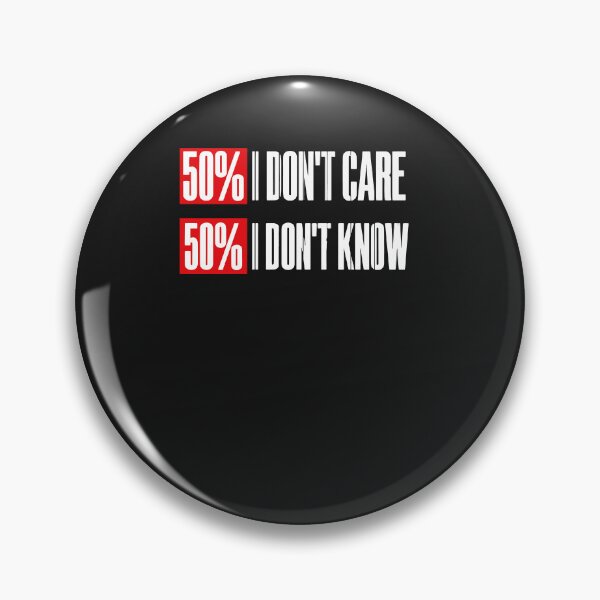 Item preview, 50% I Don't Care, 50% I Don't Know designed and sold by GouwensRick.